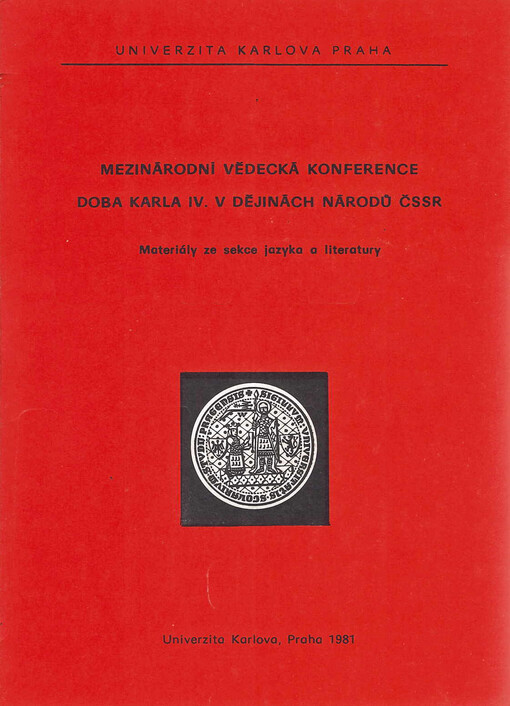 Doba Karla IV. v dějinách národů ČSSR : mezinárodní vědecká konference pořádaná Univerzitou Karlovou v Praze k 600. výročí úmrtí Karla IV., 29.11.-1.12.1978 : materiály ze sekce jazyka a literatury