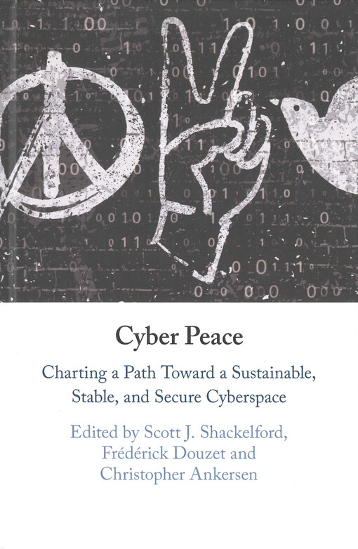Cyber peace : charting a path toward a sustainable, stable, and secure cyberspace