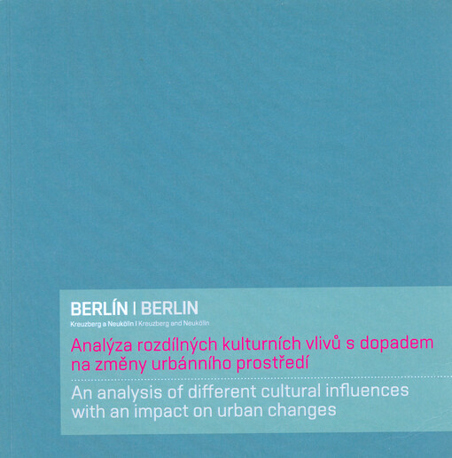 Berlín : Kreuzberg a Neukölln : analýza rozdílných kulturních vlivů s dopadem na změny urbánního prostředí = Berlin : Kreuzberg and Neukölln : an analysis of different cultural influences with an impact on urban changes
