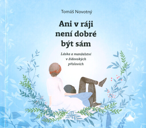 Ani v ráji není dobré být sám : láska a manželství v židovských příslovích