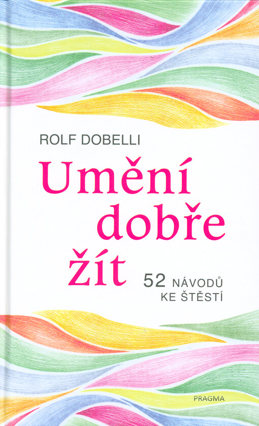 Umění dobře žít : 52 návodů ke štěstí