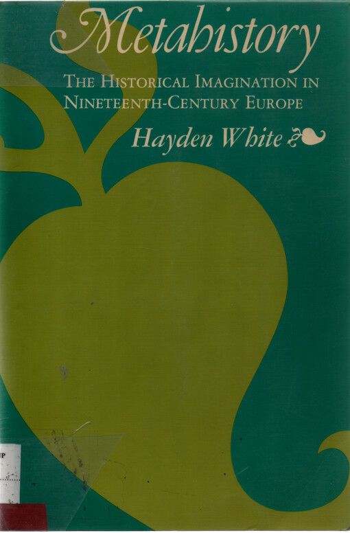 Metahistory : the historical imagination in nineteenth-century Europe