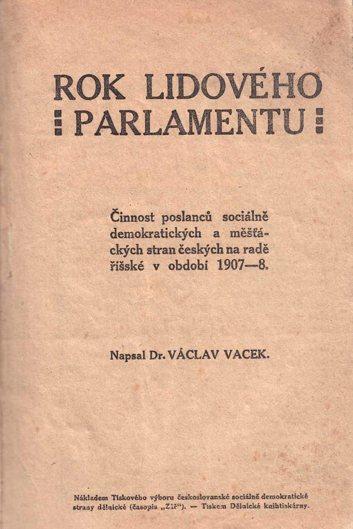 Rok lidového parlamentu : činnost poslanců sociálně demokratických a měšťáckých stran českých na radě říšské v období 1907-8