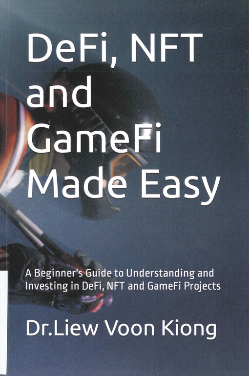 DeFi, NFT and GameFi made easy : a beginner's guide to understanding and investing in DeFi, NFT and GameFi projects