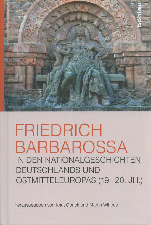 Friedrich Barbarossa in den Nationalgeschichten Deutschlands und Ostmitteleuropas (19.-20. Jh.)