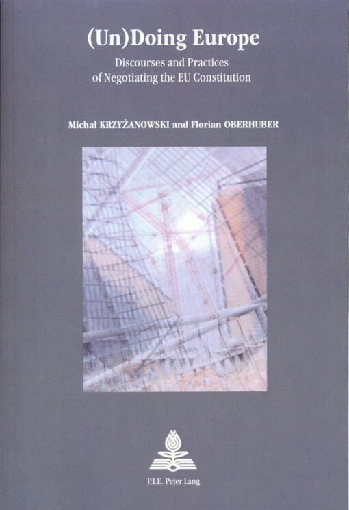 (Un)Doing Europe : discourses and practices of negotiating the EU constitution