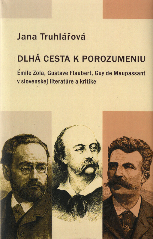 Dlhá cesta k porozumeniu : Émile Zola, Gustave Flaubert, Guy de Maupassant v slovenskej literatúre a kritike