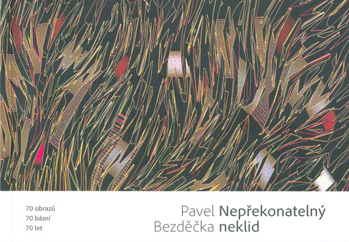 Nepřekonatelný neklid : 70 obrazů, 70 básní, 70 let