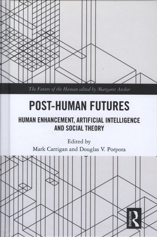 Post-human futures : human enhancement, artificial intelligence and social theory