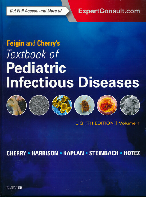 Feigin and Cherry's textbook of pediatric infectious diseases James D. Cherry, Gail J. Harrison, Sheldon L. Kaplan, William J. Steinbach, Peter J. Hotez
