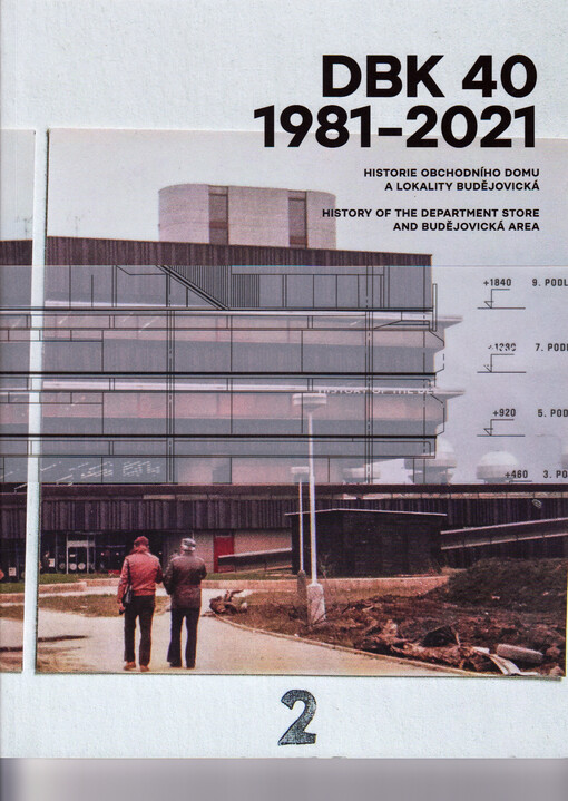 DBK 40 : 1981-2021 : historie obchodního domu a lokality Budějovická = history of the department store and Budějovická area