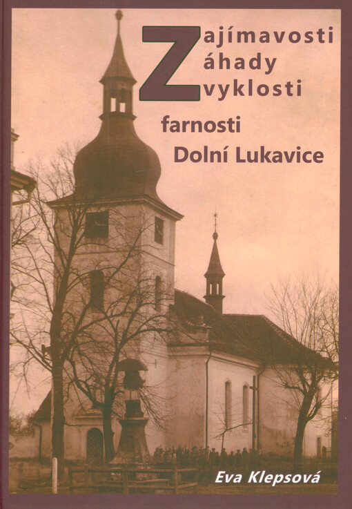 Zajímavosti, záhady, zvyklosti farnosti Dolní Lukavice
