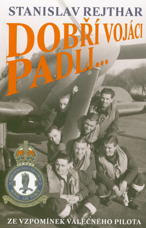 Dobří vojáci padli... : ze vzpomínek válečného pilota