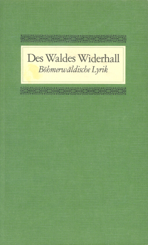 Des Waldes Widerhall : böhmerwäldische Lyrik