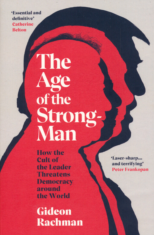 The age of the strongman : how the cult of the leader threatens democracy around the world