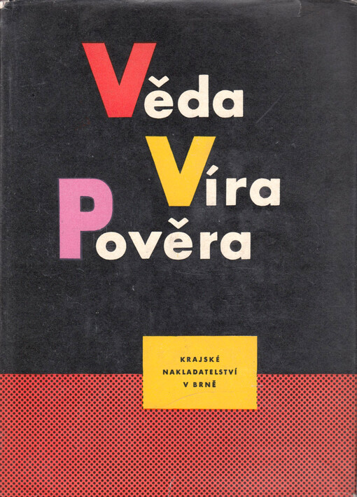 Věda, víra, pověra: sborník referátů a diskusních příspěvků z konferencí lékařské fakulty University J. E. Purkyně v Brně v letech 1960 a 1961