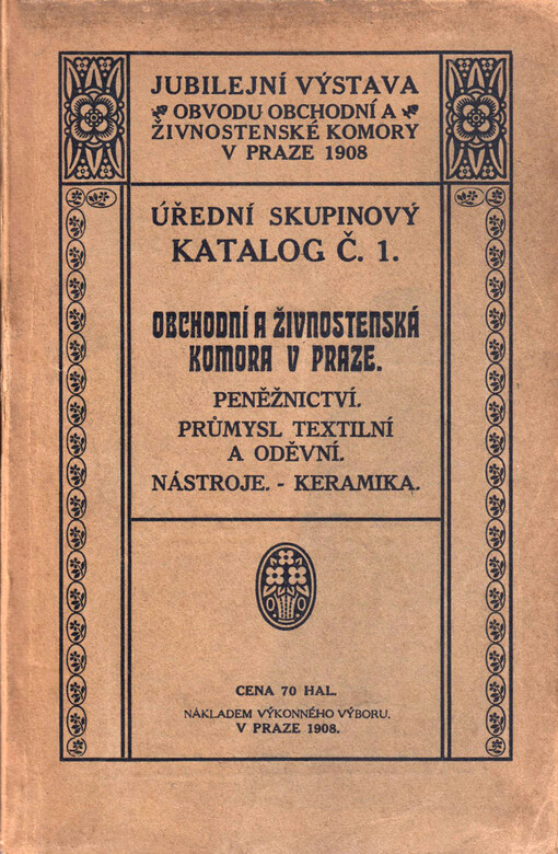 Jubilejní výstava obvodu obchodní a živnost. komory v Praze r. 1908: úřední skupinový katalog