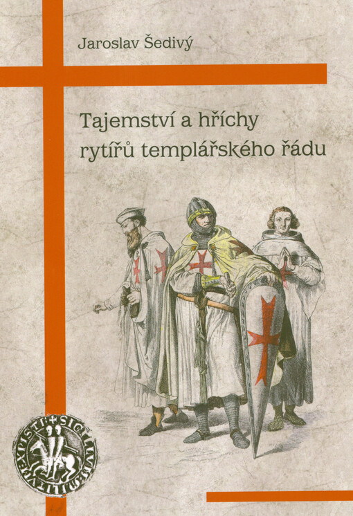 Tajemství a hříchy rytířů templářského řádu : v křížových válkách zrodili se templáři