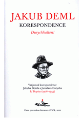 Durychhalten! : vzájemná korespondence Jakuba Demla a Jaroslava Durycha. Kniha I, Dopisy (1906-1959) (odkaz v elektronickém katalogu)