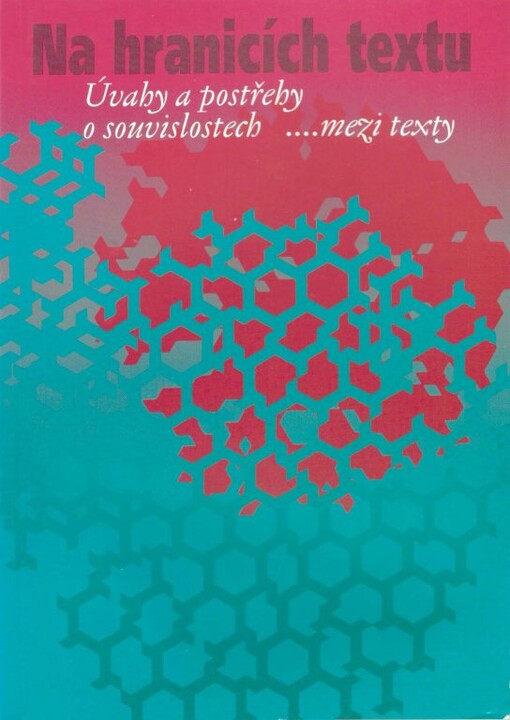 Na hranicích textu: úvahy a postřehy o souvislostech ... mezi texty