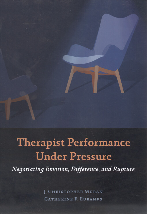 Therapist performance under pressure : negotiating emotion, difference, and rupture
