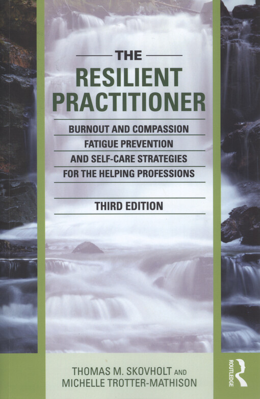 The resilient practitioner : burnout and compassion fatigue prevention and self-care strategies for the helping professions