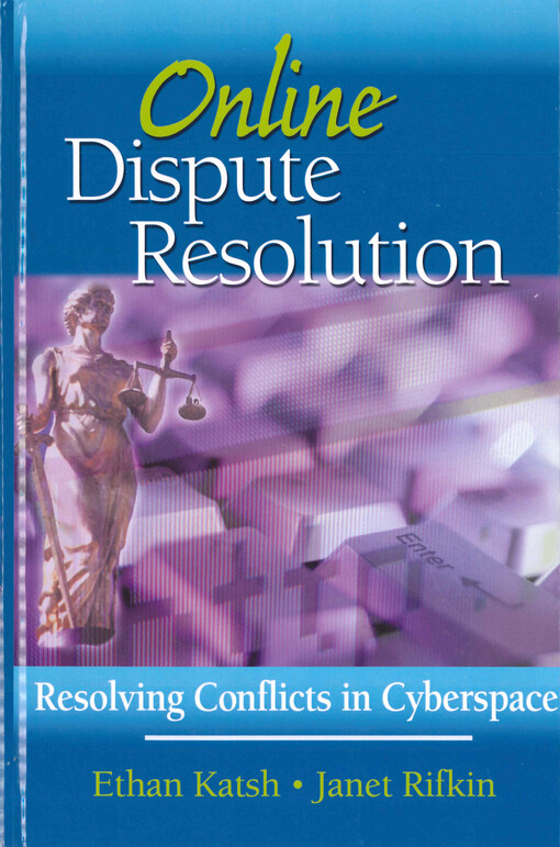 Online dispute resolution : resolving conflicts in cyberspace