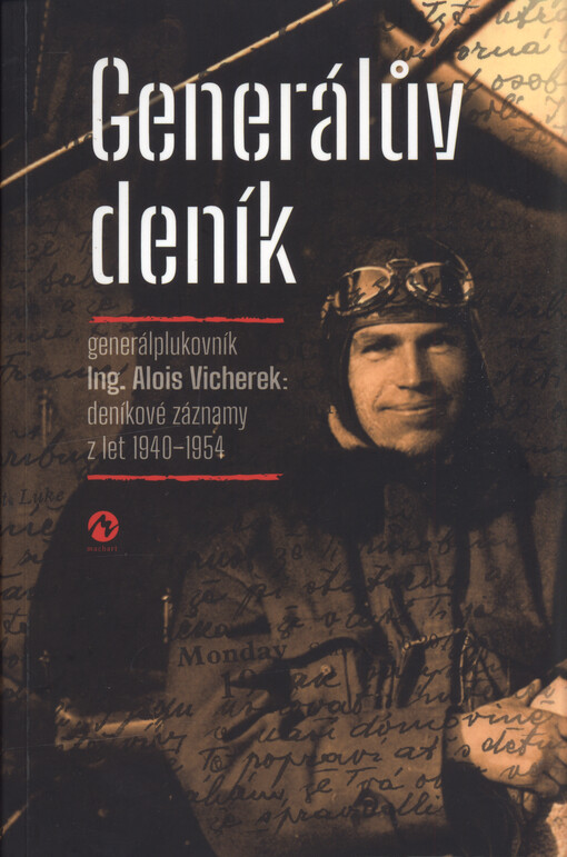 Generálův deník : generálplukovník Alois Vicherek - deníkové záznamy z let 1940-1954