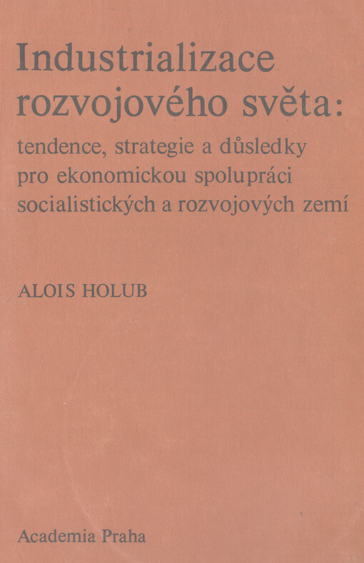Industrializace rozvojového světa : tendence, strategie a důsledky pro ekonomickou spolupráci socialistických a rozvojových zemí