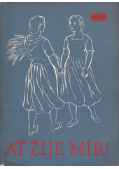 Ať žije mír! : záznamy ze Slučovacího sjezdu Rady žen, Živeny-Sväzu slovenských žien 31.III.-2.IV.1950 (odkaz v elektronickém katalogu)