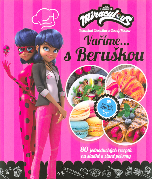 Kouzelná Beruška a Černý Kocour. Vaříme s... Beruškou : 80 jednoduchých receptů na sladké a slané pokrmy