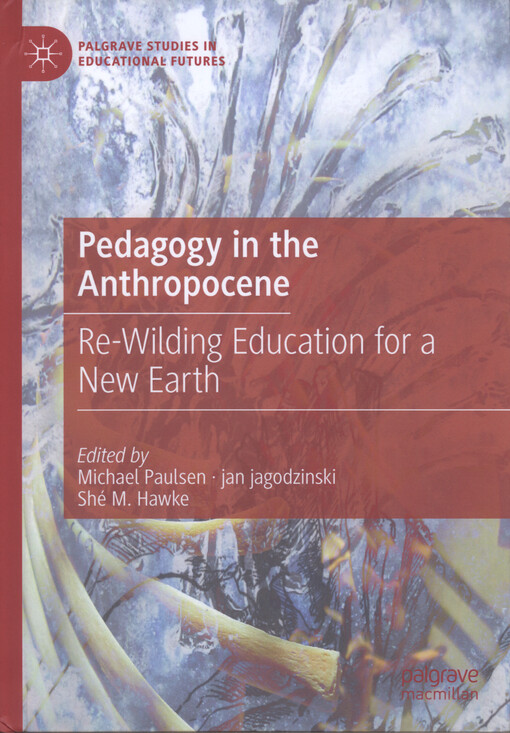 Pedagogy in the anthropocene : re-wilding education for a new earth