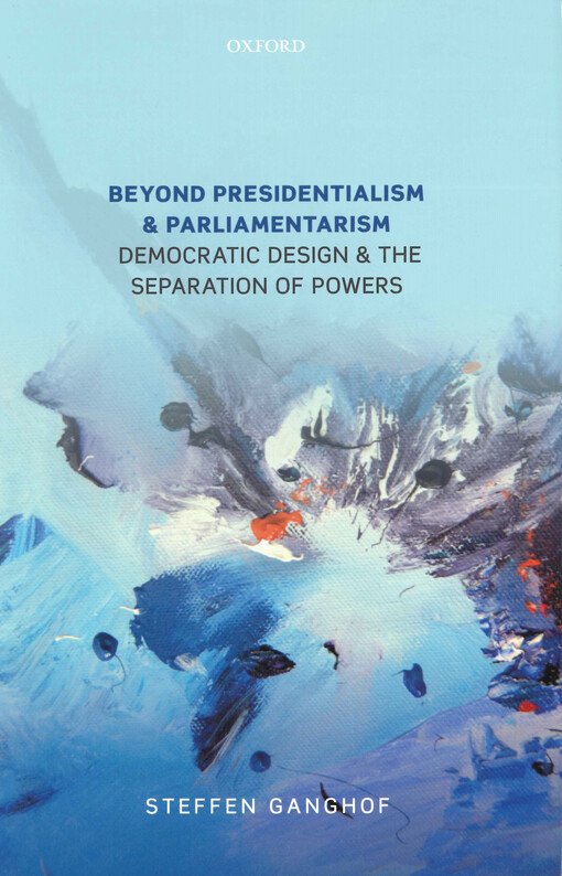 Beyond presidentialism and parliamentarism : democratic design and the separation of powers