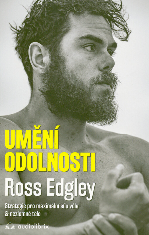 Umění odolnosti : strategie pro maximální sílu vůle & nezlomné tělo