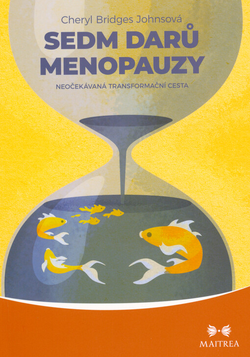 Sedm darů menopauzy : neočekávaná transformační cesta