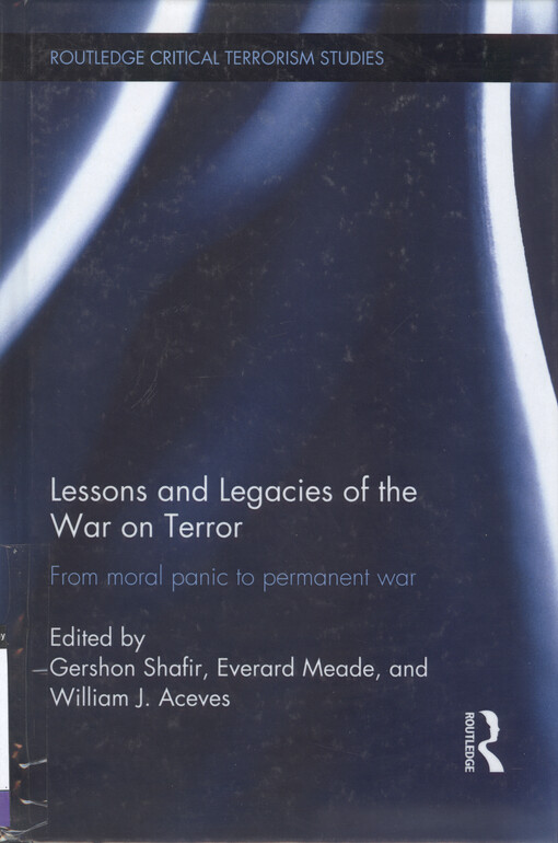 Lessons and legacies of the war on terror : from moral panic to permanent war