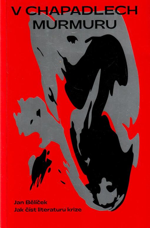 V chapadlech murmuru : jak číst literaturu krize
