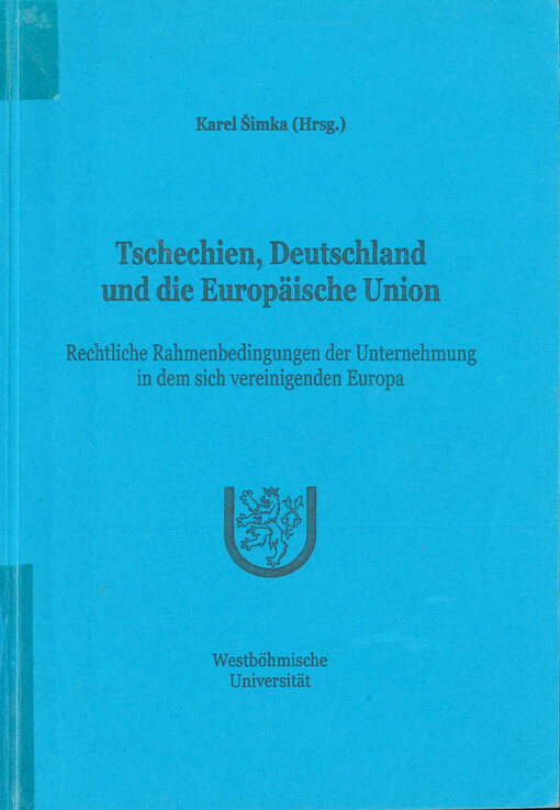 Tschechien, Deutschland und die Europäische Union : rechtliche Rahmenbedingungen der Unternehmung in dem sich vereinigenden Europa