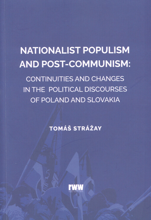 Nationalist populism and post-communism : continuities and changes in the political discourses of Poland and Slovakia