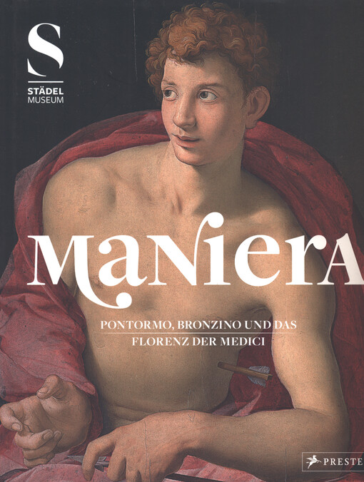 Maniera : Pontormo, Bronzino und das Florenz der Medici