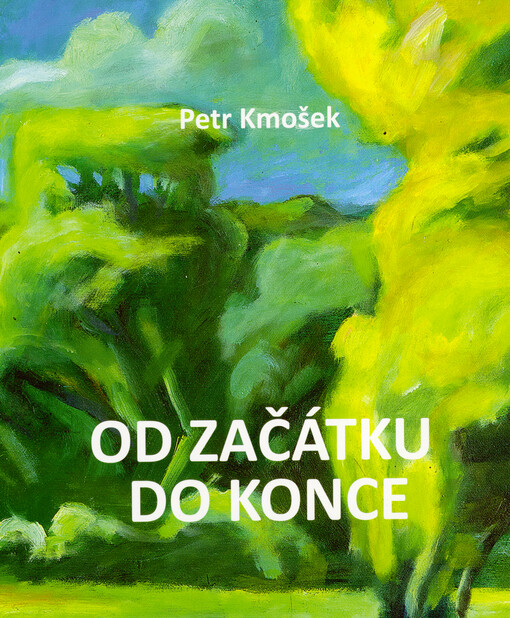 Od začátku do konce : biografie historika umění a malíře