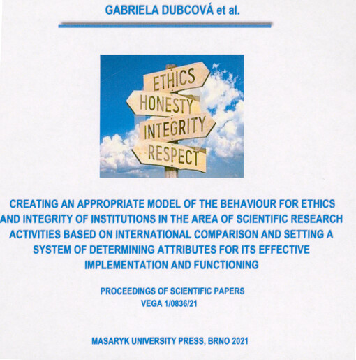 Creating an appropriate model of the behaviour for ethics and integrity of institutions in the area of scientific research activities based on international comparison and setting a system of determining attributes for its effective implementation and functioning : proceedings of scientific papers
