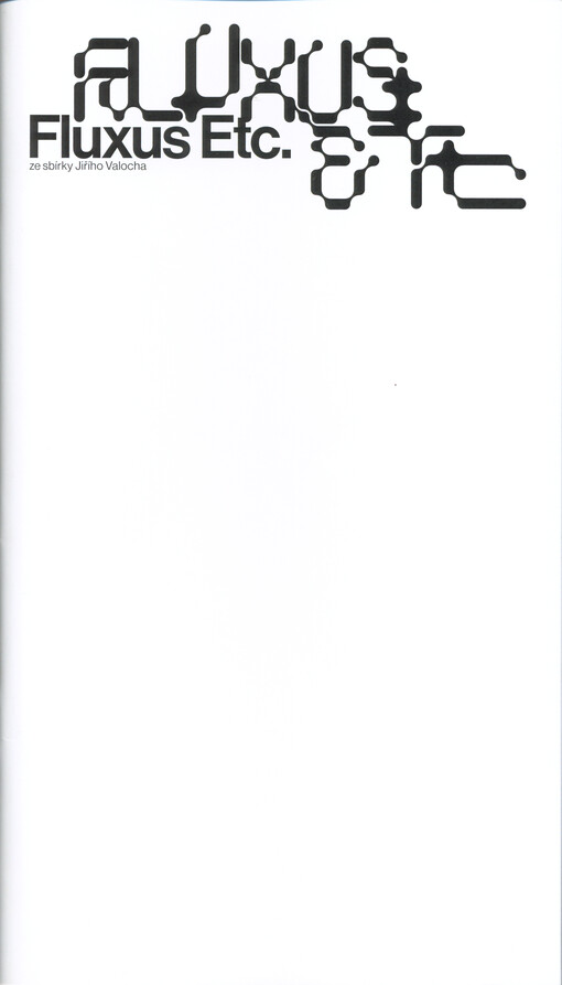 Fluxus Etc. : ze sbírky Jiřího Valocha