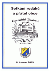 Setkání rodáků a přátel obce Okrouhlá Radouň : 630 let : 1389-2019 (odkaz v elektronickém katalogu)