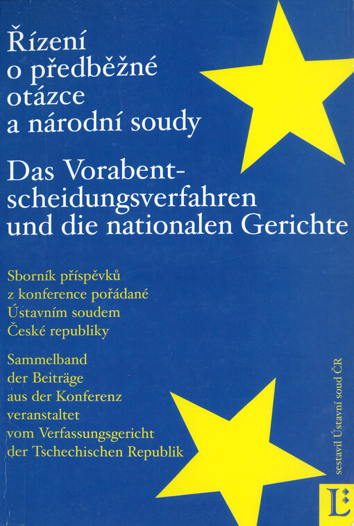 Řízení o předběžné otázce a národní soudy : sborník příspěvků z konference pořádané Ústavním soudem České republiky v Brně dne 3. prosince 2004