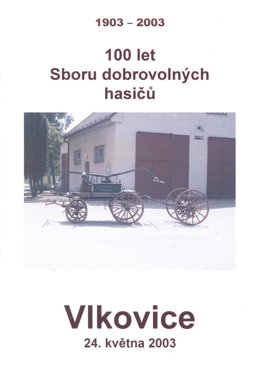 100 let Sboru dobrovolných hasičů Vlkovice, 24. května 2003 : 1903-2003