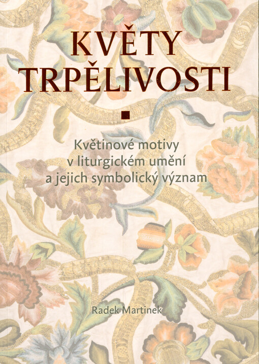 Květy trpělivosti : květinové motivy v liturgickém umění a jejich symbolický význam
