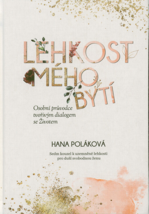 Lehkost mého bytí : osobní průvodce tvořivým dialogem se Životem