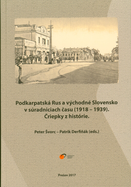 Podkarpatská Rus a východné Slovensko v súradniciach času (1918-1939) : čriepky z histórie