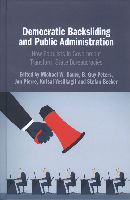 Democratic backsliding and public administration : how populists in government transform state bureaucracies